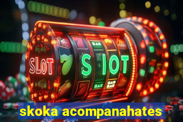 skoka acompanahates